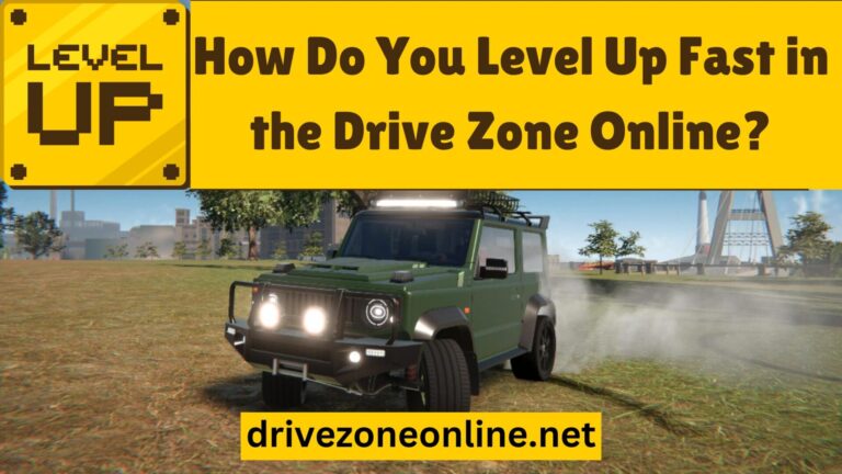 How Do You Level Up Fast in the Drive Zone Online?